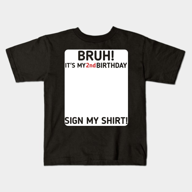 Bruh It's My 2nd Birthday Sign My Shirt 2 Years Old Party Kids T-Shirt by mourad300